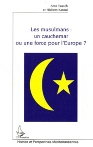 Les musulmans : un cauchemar ou une force pour l'Europe ? - Tausch Arno ; Karoui Hichem