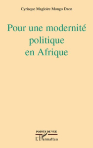 Pour une modernité politique en Afrique - Mongo Dzon Cyriaque Magloire