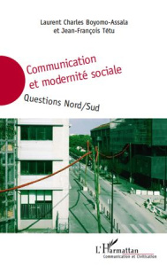 Communication et modernité sociale. Questions nord/sud - Boyomo-Assala Laurent Charles ; Tétu Jean-François