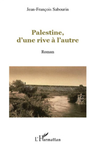 Palestine, d'une rive à l'autre - Sabourin Jean-François