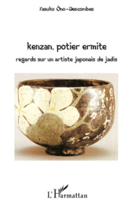 Kenzan, potier ermite. Regards sur un artiste japonais de jadis - Ono-Descombes Yasuko