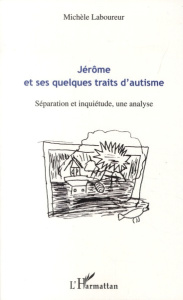 Jérôme et ses quelques traits d'autisme. Séparation et inquiétude, une analyse - Laboureur Michèle