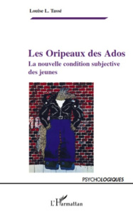 Les Oripaux des Ados. La nouvelle condition subjective des jeunes - Tassé Louise L.