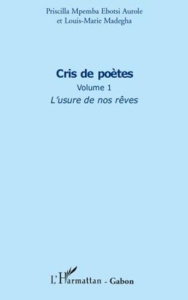 Cris de poètes (Volume 1). L'usure de nos rêves - Madegha Louis-marie ; Ebotsi Aurole priscilla mpem