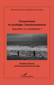 Consommer et protéger l'environnement. Opposition ou convergence ? - Barrey Sandrine ; Kessous Emmanuel