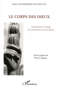 Le corps des dieux. Contribution à l'étude de la formation de l'art khmer - Dalsheimer-Van Der Trol Nadine ; Dagens Bruno