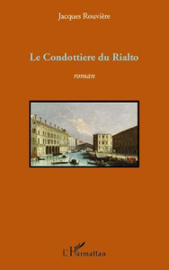 Condottiere du rialto roman - Rouvière Jacques