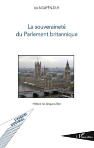 La souveraineté du Parlement britannique - Nguyen-Duy Iris ; Ziller Jacques