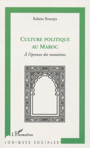 Culture politique au Maroc. A l'épreuve des mutations - Bourqia Rahma