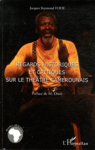 Regards historiques et critiques sur le théâtre camerounais - Fofié Jacques Raymond