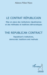 Le contrat républicain. Mise en place des institutions républicaines et des méthodes et traditions d - Ndam Njoya Adamou