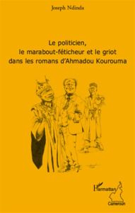 Le politicien, le marabout-féticheur et le griot dans les romans d'Ahmadou Kourouma - Ndinda Joseph