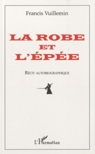 La robe et l'épée. Récit autobiographique - Vuillemin François