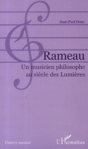 Rameau. Un musicien philosophe au siècle des Lumières - Dous Jean-Paul