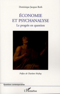 Economie et psychanalyse. Le progrès en question - Roth Dominique Jacques ; Herfray Charlotte