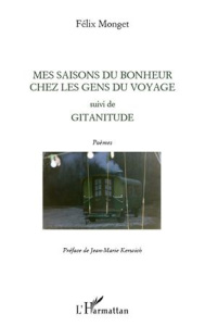 Mes saisons du bonheur chez les gens du voyage suivi de Gitanitude - Monget Félix ; Kerwich Jean-Marie