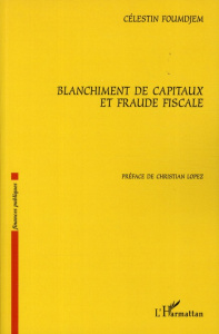 Blanchiment de capitaux et fraude fiscale - Foumdjem Célestin ; Lopez Christian