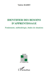 Identifier des besoins d'apprentissage. Fondements, méthodologie, études de situations - Barry-Soavi Valérie