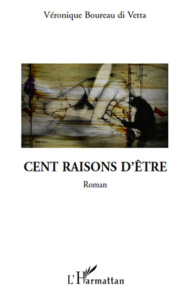 Cent raisons d'etre roman - Boureau Di vetta véronique