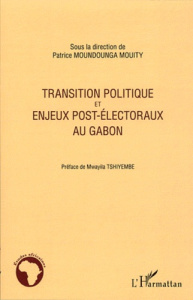 Transition politique et enjeux post-électoraux au Gabon - Moundounga Mouity Patrice ; Tshiyembe Mwayila
