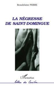 La négresse de Saint-Domingue - Pierre Beaudelaine