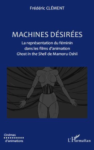 Machines désirées. La représentation du féminin dans les films d'animation Ghost in the Shell de Mam - Clément Frédéric