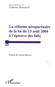 La réforme aéroportuaire de la loi du 13 août 2004 à l'épreuve des faits - Mamontoff Catherine ; Marcou Gérard