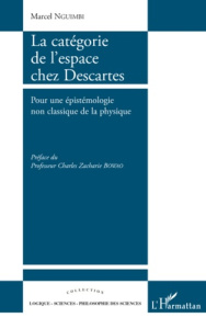 La catégorie de l'espace chez Descartes. Pour une épistémologie non classique de la physique - Nguimbi Marcel ; Bowao Charles Zacharie