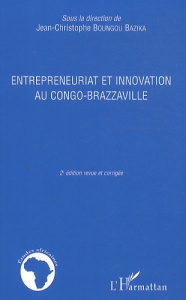 Entrepreneuriat et innovation au congo-brazzaville. 2e édition revue et corrigée - Boungou Bazika Jean-Christophe