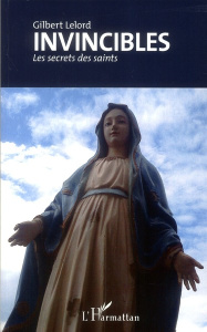 Invincibles. Les secrets des saints - Lelord Gilbert