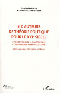 Colère, courage, création politique. Volume 2, Six auteurs de théorie politique pour le XXIe siècle - Caloz-Tschopp Marie-Claire ; Tosel André