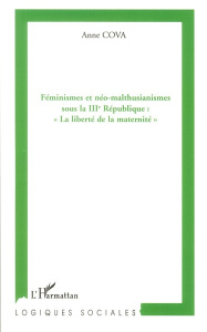 Féminismes et néo-malthusianismes sous la IIIe République : "La liberté de la maternité" - Cova Anne