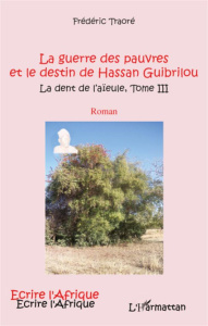 La dent de l'aïeule Tome 3 : La guerre des pauvres et le destin de Hassan Guibrilou - Traoré Frédéric