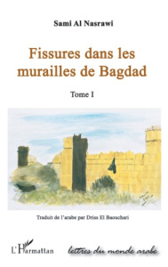 Fissures dans les murailles de Bagdad. Tome 1 - Al Nasrawi Sami ; El Baouchari Driss