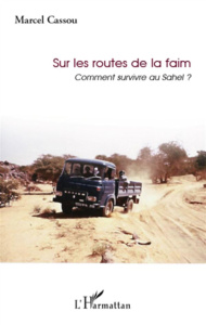 Sur les routes de la faim. Comment survivre au Sahel ? Avec 1 CD-ROM - Cassou Marcel