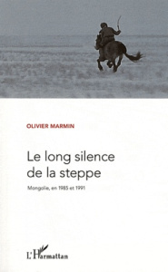 Le long silence de la steppe. Mongolie, en 1985 et 1991 - Marmin Olivier