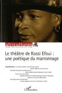 Africultures N° 86 : Le théâtre de Kossi Efoui : une poétique du marronnage - Chalaye Sylvie
