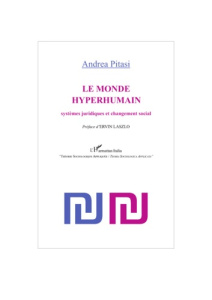 Le monde hyperhumain. Systèmes juridiques et changement social - Pittasi Andrea ; Laszlo Ervin