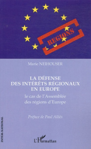 La défense des intérêts régionaux en Europe : le cas de l'assemblée des régions d'Europe - Neihouser Marie ; Alliès Paul