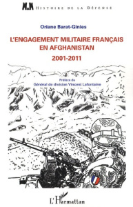 L'engagement militaire français en afghanistan de 2001 à 2011 - Barat-Ginies Oriane ; Lafontaine Vincent