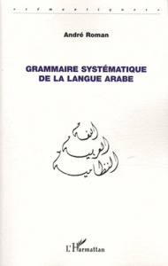 Grammaire systématique de la langue arabe - Roman André