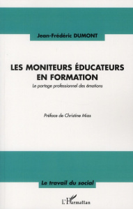 Les moniteurs éducateurs en formation. Le partage professionnel des émotions - Dumont Jean-Frédéric ; Mias Christine
