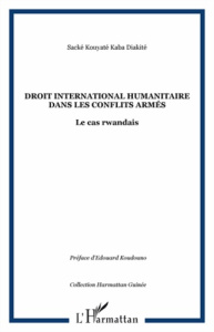Droit international humanitaire dans les conflits armés. Le cas rwandais - Kouyaté Kaba Diakité Sacké ; Koudouno Edouard