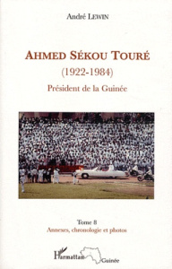 Ahmed Sékou Touré (1922-1984). Tome 8, Président de la Guinée de 1958 à 1984, annexes, chronologie e - Lewin André