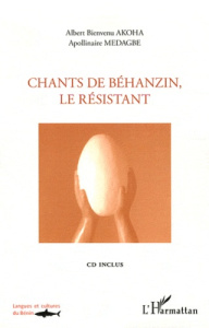 Chants de Béhanzin, le résistant. Edition bilingue, avec 1 CD audio - Akoha Albert Bienvenu ; Médagbé Apollinaire