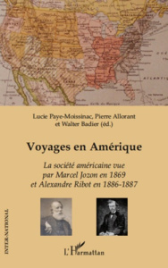 Voyages en Amérique. La société américaine vue par Marcel Jozon en 1869 et par Alexandre Ribot en 18 - Paye-Moissinac Lucie ; Allorant Pierre ; Badier Wa