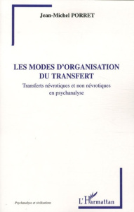 Les modes d'organisation du transfert. Transferts névrotiques et non névrotiques en psychanalyse - Porret Jean-Michel