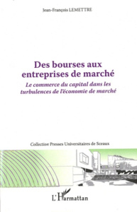 Des bourses aux entreprises de marché. Le commerce du capital dans les turbulences de l'économie de - Lemettre Jean-François