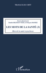 Les mots de la santé. Tome 3, Mots de la santé et psychoses - Beltran-Vidal Danièle ; Maniez François