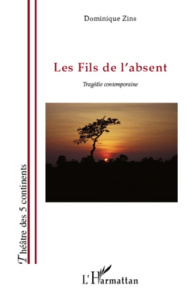 Les fils de l'absent. Tragédie contemporaine - Zins Dominique